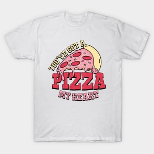 You've got a pizza of my heart T-Shirt